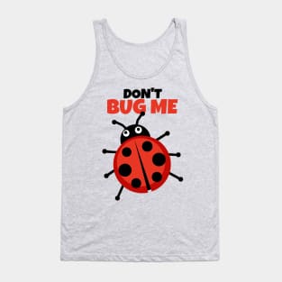 Don't bug me I haven't had my coffee yet Tank Top